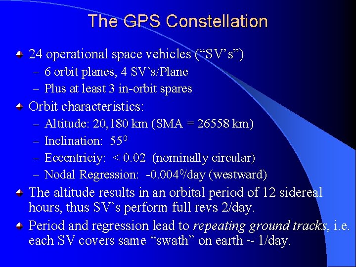The GPS Constellation 24 operational space vehicles (“SV’s”) – 6 orbit planes, 4 SV’s/Plane