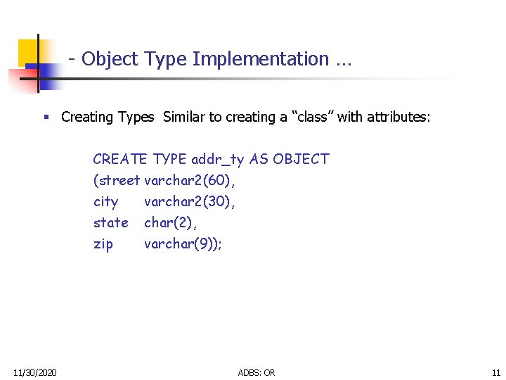 - Object Type Implementation … § Creating Types Similar to creating a “class” with - Object Type Implementation … § Creating Types Similar to creating a “class” with