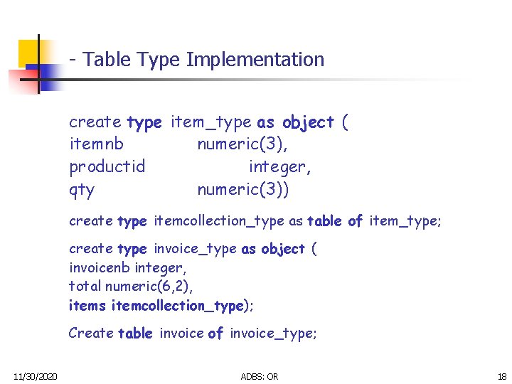 - Table Type Implementation create type item_type as object ( itemnb numeric(3), productid integer,