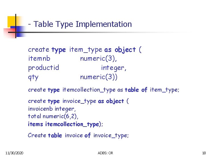 - Table Type Implementation create type item_type as object ( itemnb numeric(3), productid integer, - Table Type Implementation create type item_type as object ( itemnb numeric(3), productid integer,