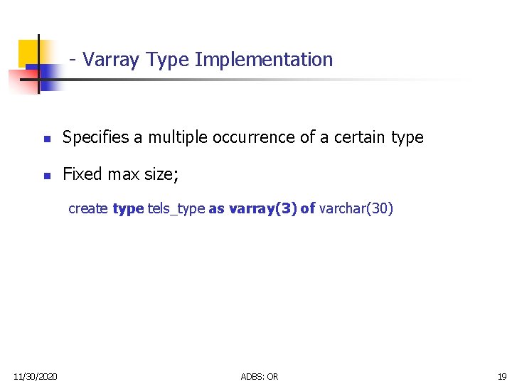 - Varray Type Implementation n Specifies a multiple occurrence of a certain type n - Varray Type Implementation n Specifies a multiple occurrence of a certain type n