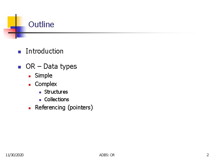 Outline n Introduction n OR – Data types n n Simple Complex n n Outline n Introduction n OR – Data types n n Simple Complex n n