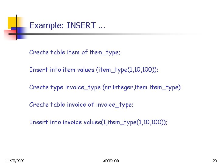 Example: INSERT … Create table item of item_type; Insert into item values (item_type(1, 100)); Example: INSERT … Create table item of item_type; Insert into item values (item_type(1, 100));