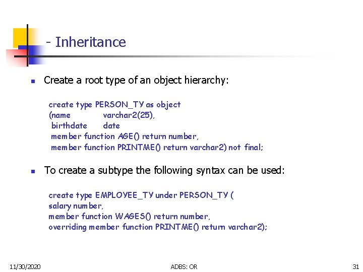 - Inheritance n Create a root type of an object hierarchy: create type PERSON_TY