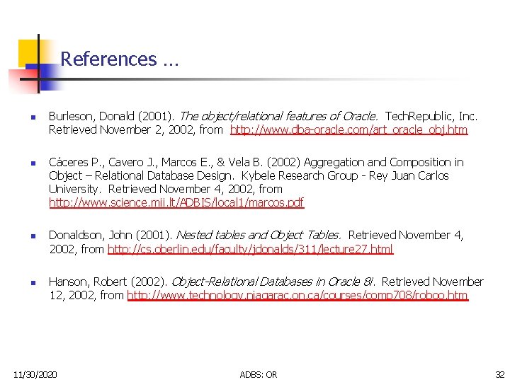 References … n Burleson, Donald (2001). The object/relational features of Oracle. Tech. Republic, Inc. References … n Burleson, Donald (2001). The object/relational features of Oracle. Tech. Republic, Inc.