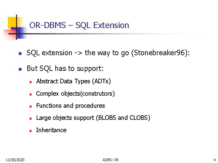 OR-DBMS – SQL Extension n SQL extension -> the way to go (Stonebreaker 96): OR-DBMS – SQL Extension n SQL extension -> the way to go (Stonebreaker 96):