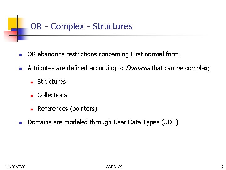 OR - Complex - Structures n OR abandons restrictions concerning First normal form; n