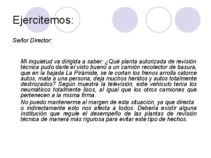 Ejercitemos: Señor Director: Mi inquietud va dirigida a saber: ¿Qué planta autorizada de revisión