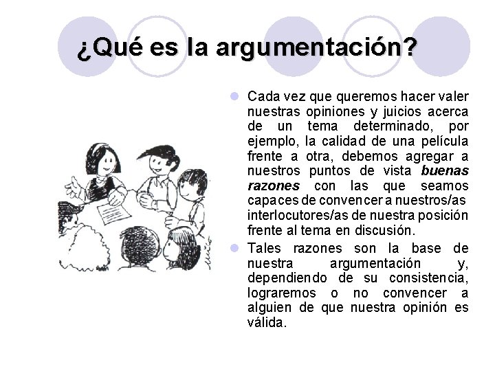 ¿Qué es la argumentación? l Cada vez queremos hacer valer nuestras opiniones y juicios