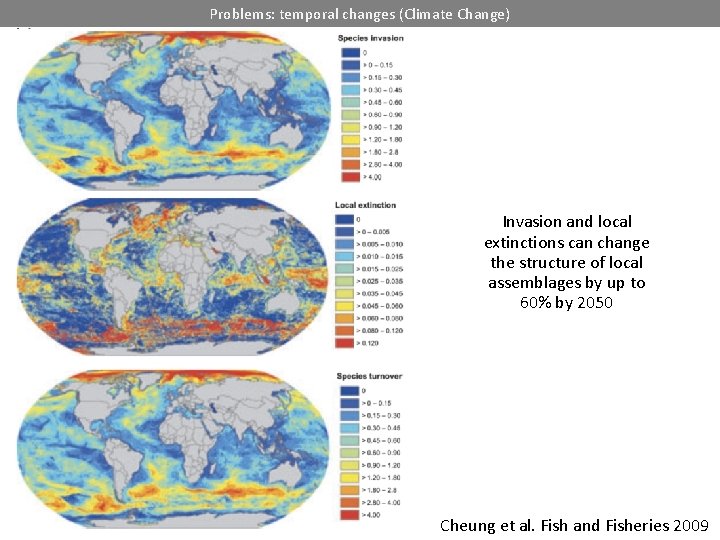 Problems: temporal changes (Climate Change) Invasion and local extinctions can change the structure of
