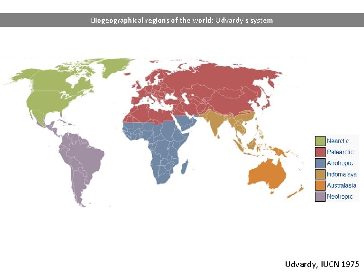 Biogeographical regions of the world: Udvardy's system Udvardy, IUCN 1975 