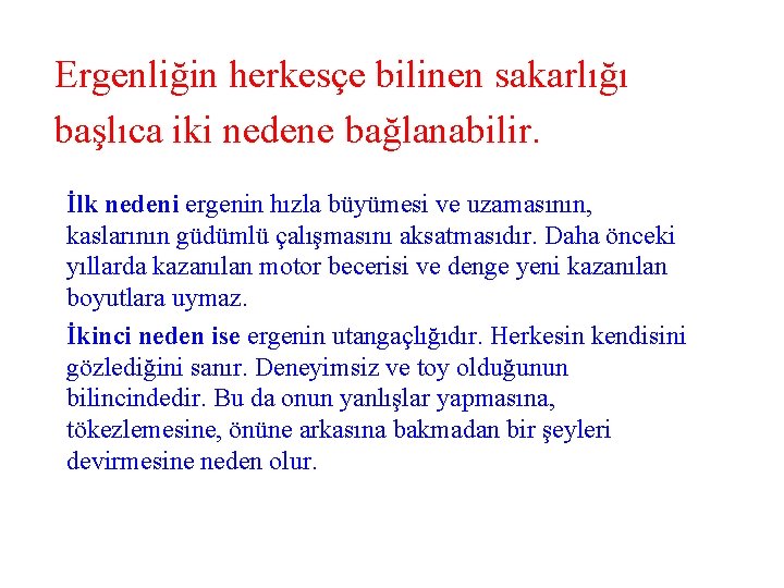 Ergenliğin herkesçe bilinen sakarlığı başlıca iki nedene bağlanabilir. İlk nedeni ergenin hızla büyümesi ve