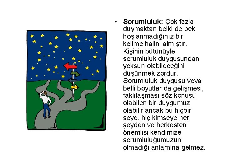  • Sorumluluk: Çok fazla duymaktan belki de pek hoşlanmadığınız bir kelime halini almıştır.