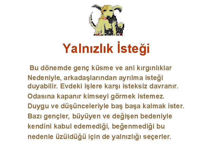 Yalnızlık İsteği Bu dönemde genç küsme ve ani kırgınlıklar Nedeniyle, arkadaşlarından ayrılma isteği duyabilir.