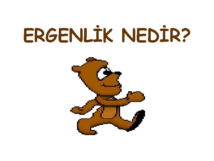  ERGENLİK NEDİR? 