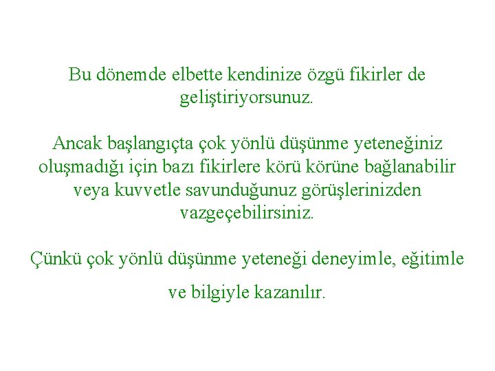 Bu dönemde elbette kendinize özgü fikirler de geliştiriyorsunuz. Ancak başlangıçta çok yönlü düşünme yeteneğiniz