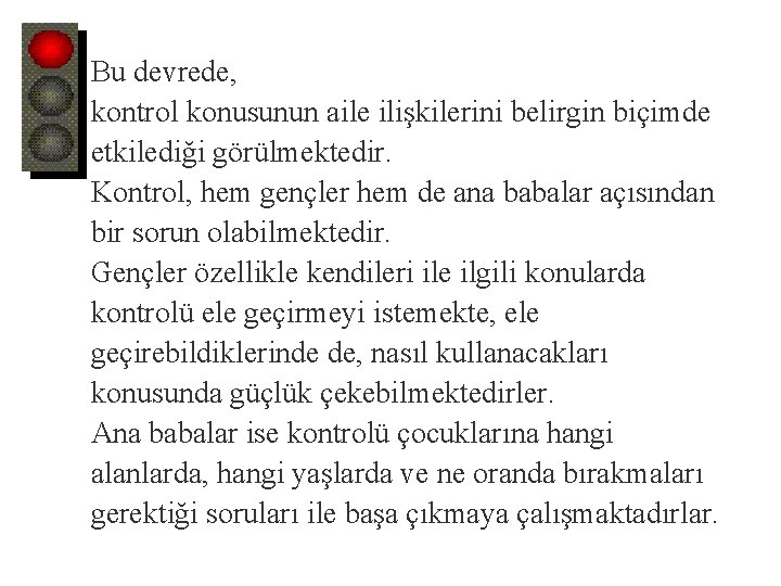 Bu devrede, kontrol konusunun aile ilişkilerini belirgin biçimde etkilediği görülmektedir. Kontrol, hem gençler hem