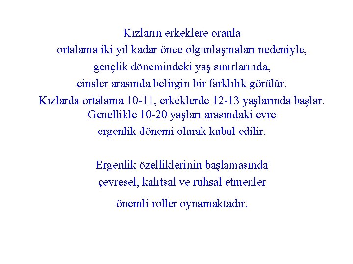 Kızların erkeklere oranla ortalama iki yıl kadar önce olgunlaşmaları nedeniyle, gençlik dönemindeki yaş sınırlarında,