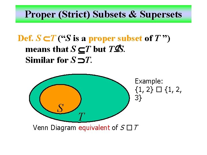 Proper (Strict) Subsets & Supersets Def. S T (“S is a proper subset of