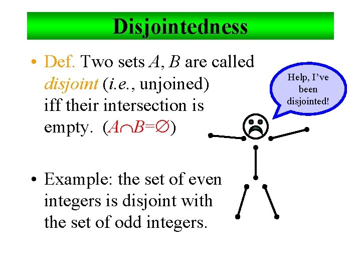 Disjointedness • Def. Two sets A, B are called disjoint (i. e. , unjoined)
