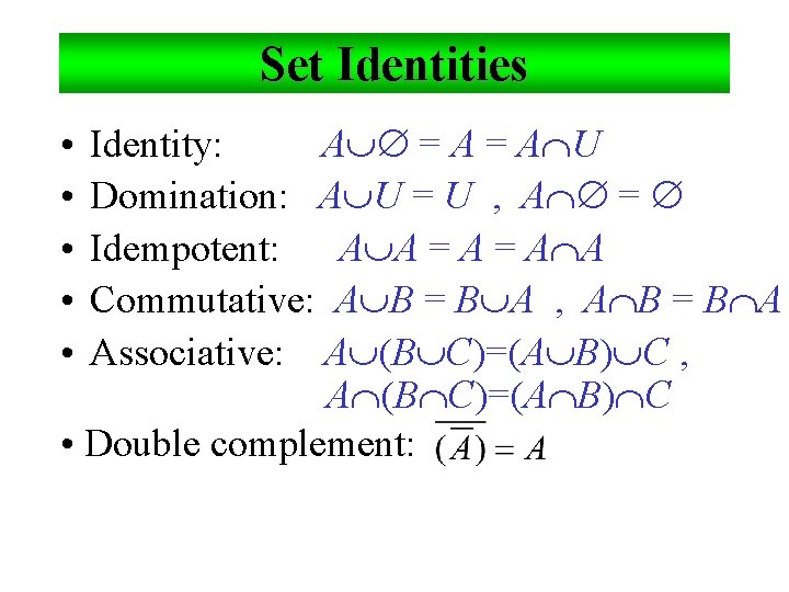 Set Identities • • • Identity: A = A U Domination: A U =