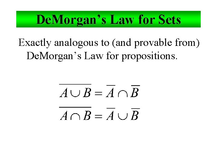 De. Morgan’s Law for Sets Exactly analogous to (and provable from) De. Morgan’s Law