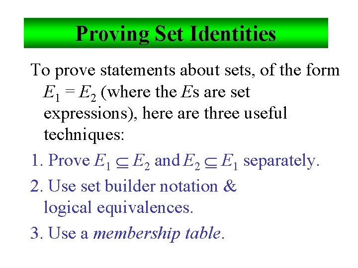 Proving Set Identities To prove statements about sets, of the form E 1 =