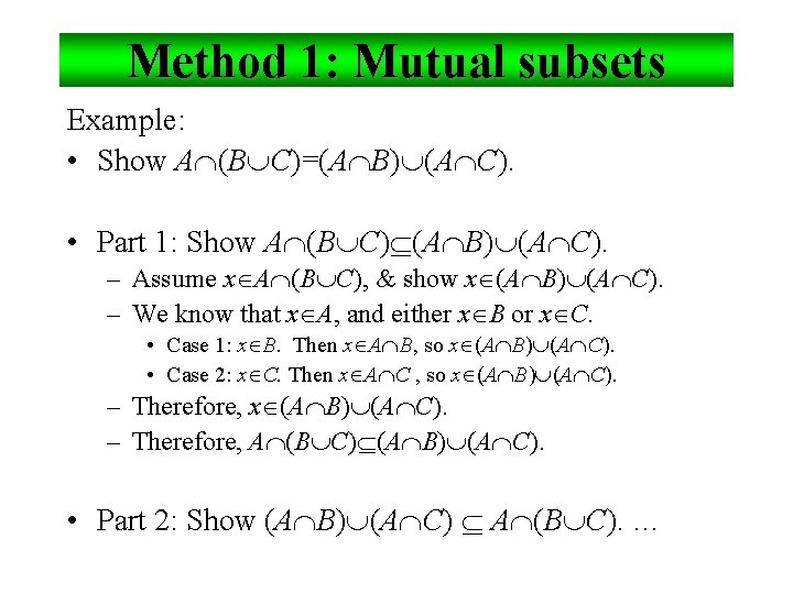 Method 1: Mutual subsets Example: • Show A (B C)=(A B) (A C). •