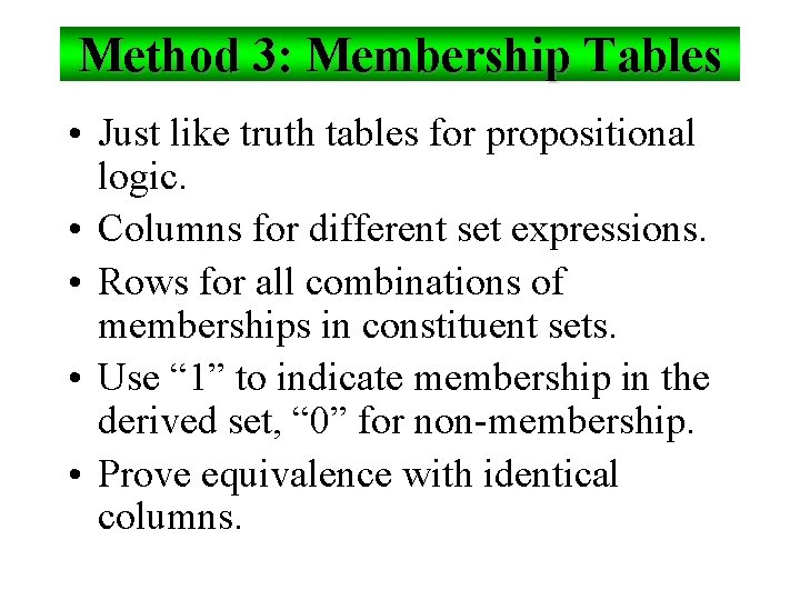 Method 3: Membership Tables • Just like truth tables for propositional logic. • Columns