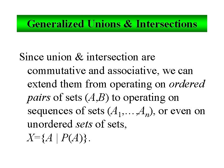 Generalized Unions & Intersections Since union & intersection are commutative and associative, we can