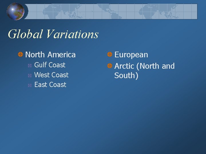 Global Variations North America Gulf Coast West Coast East Coast European Arctic (North and