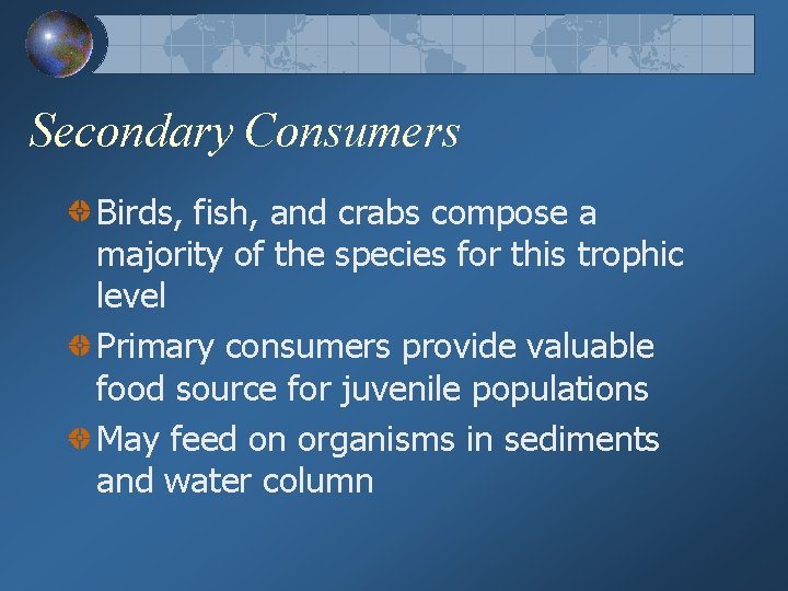 Secondary Consumers Birds, fish, and crabs compose a majority of the species for this