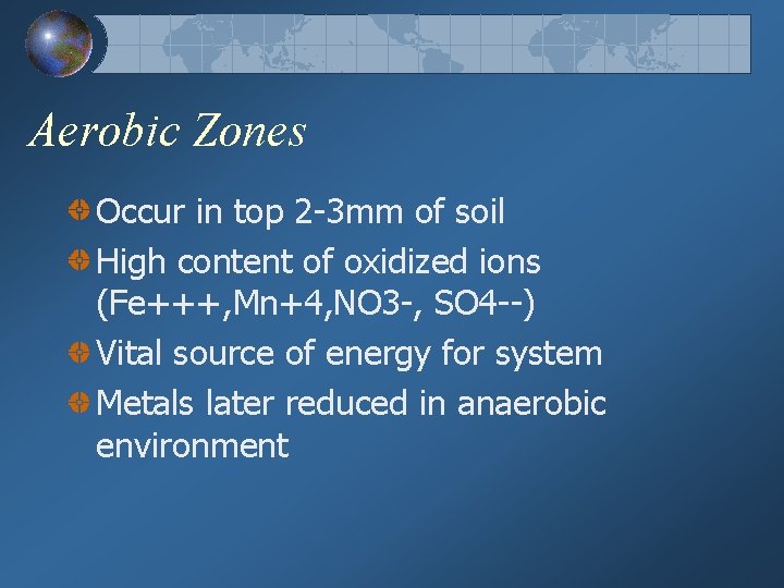 Aerobic Zones Occur in top 2 -3 mm of soil High content of oxidized