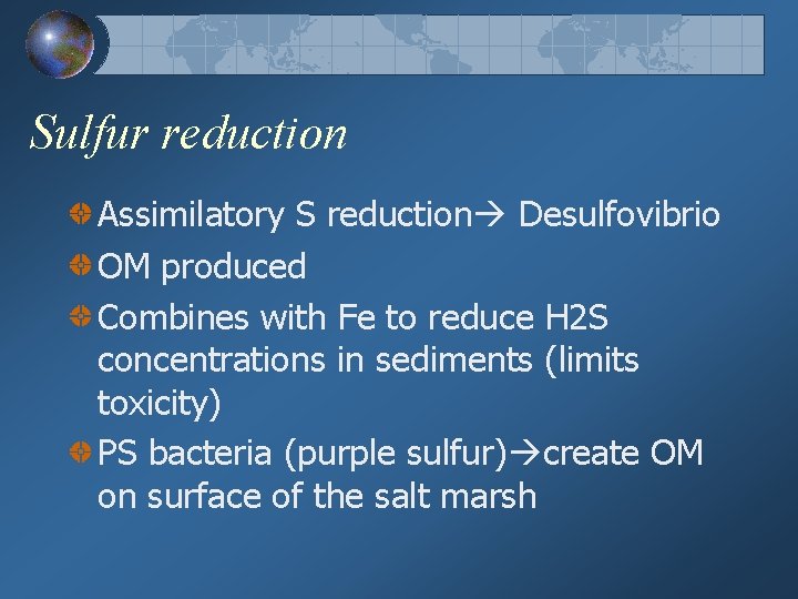 Sulfur reduction Assimilatory S reduction Desulfovibrio OM produced Combines with Fe to reduce H