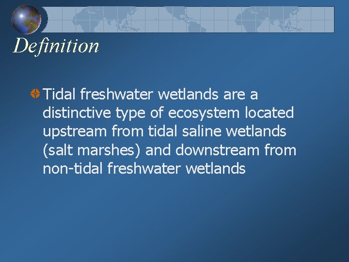 Definition Tidal freshwater wetlands are a distinctive type of ecosystem located upstream from tidal