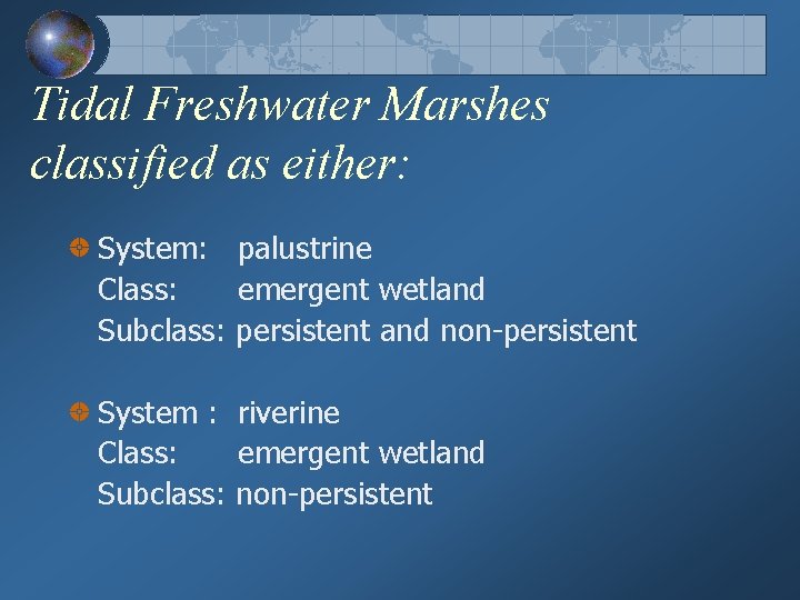 Tidal Freshwater Marshes classified as either: System: palustrine Class: emergent wetland Subclass: persistent and