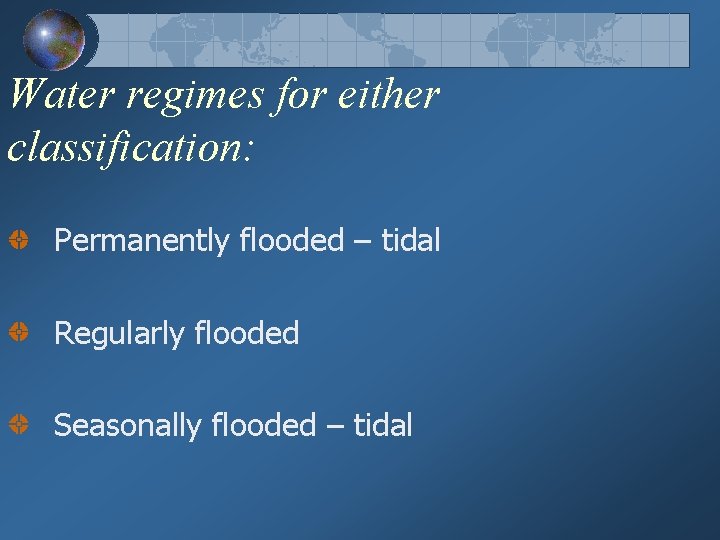 Water regimes for either classification: Permanently flooded – tidal Regularly flooded Seasonally flooded –