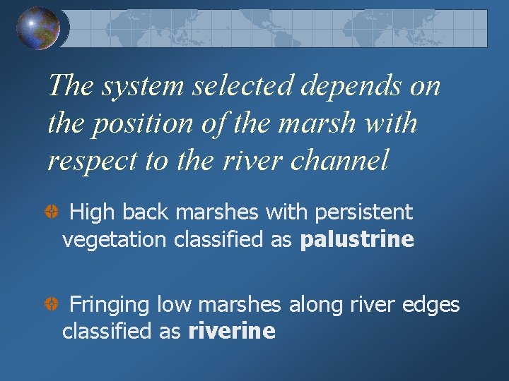 The system selected depends on the position of the marsh with respect to the