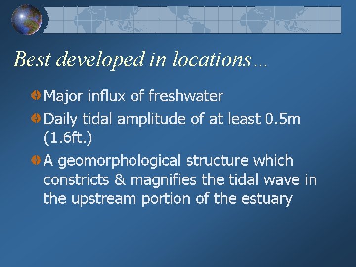 Best developed in locations… Major influx of freshwater Daily tidal amplitude of at least