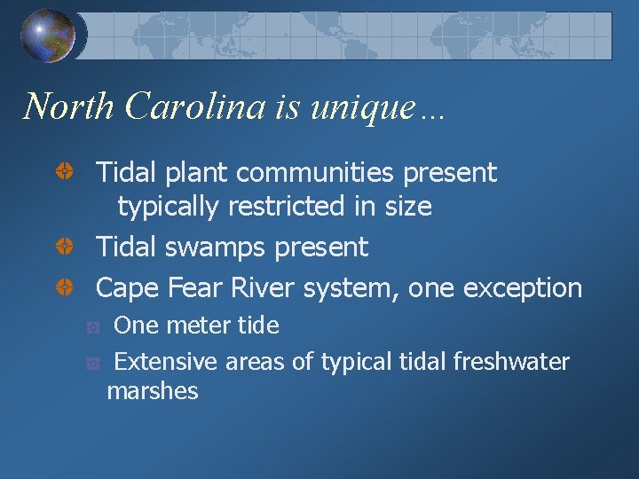 North Carolina is unique… Tidal plant communities present typically restricted in size Tidal swamps