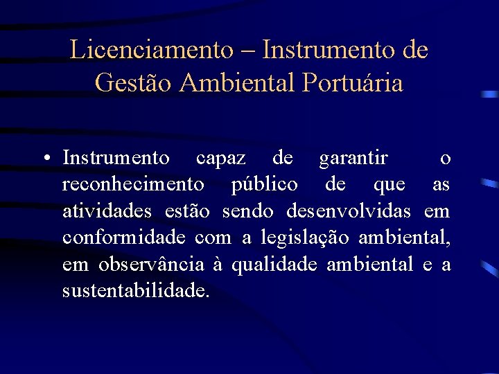Licenciamento – Instrumento de Gestão Ambiental Portuária • Instrumento capaz de garantir o reconhecimento
