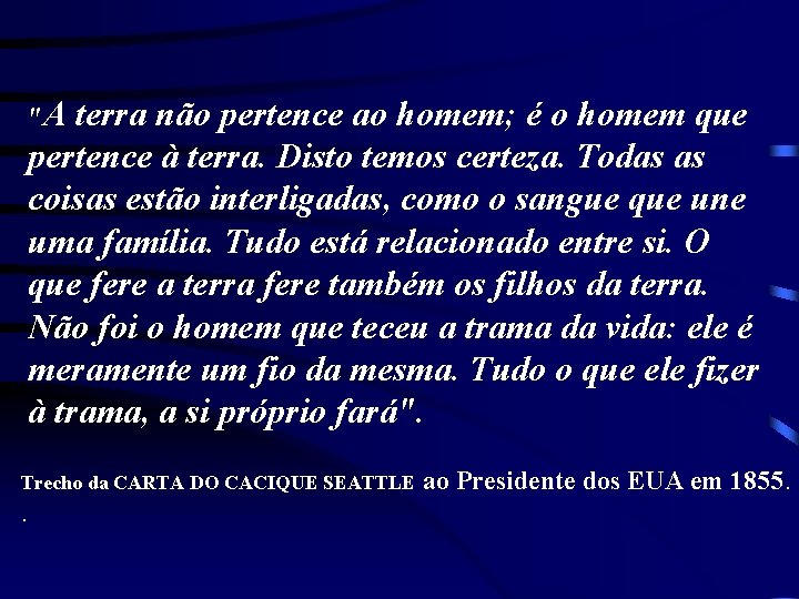 "A terra não pertence ao homem; é o homem que pertence à terra. Disto