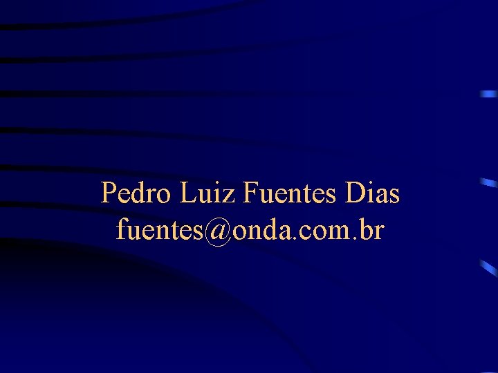 Pedro Luiz Fuentes Dias fuentes@onda. com. br 