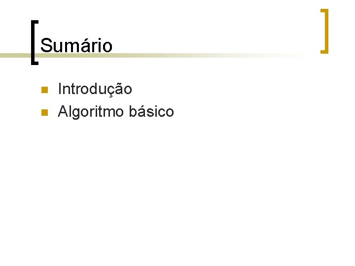 Sumário n n Introdução Algoritmo básico 