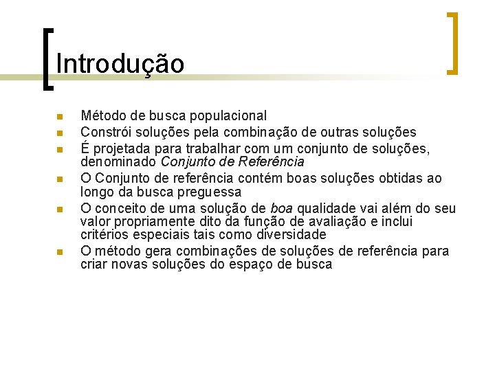 Introdução n n n Método de busca populacional Constrói soluções pela combinação de outras