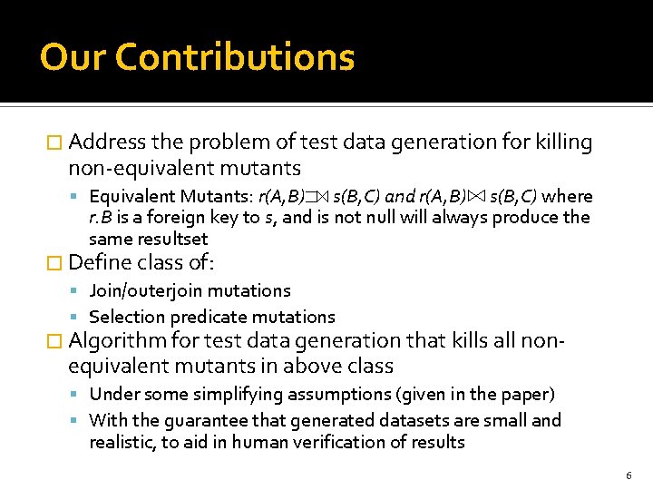 Our Contributions � Address the problem of test data generation for killing non-equivalent mutants