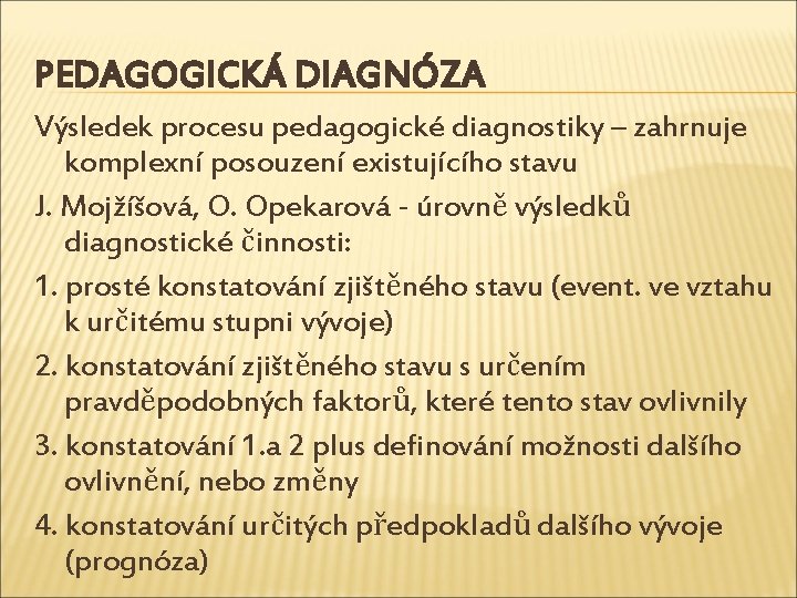 PEDAGOGICKÁ DIAGNÓZA Výsledek procesu pedagogické diagnostiky – zahrnuje komplexní posouzení existujícího stavu J. Mojžíšová,