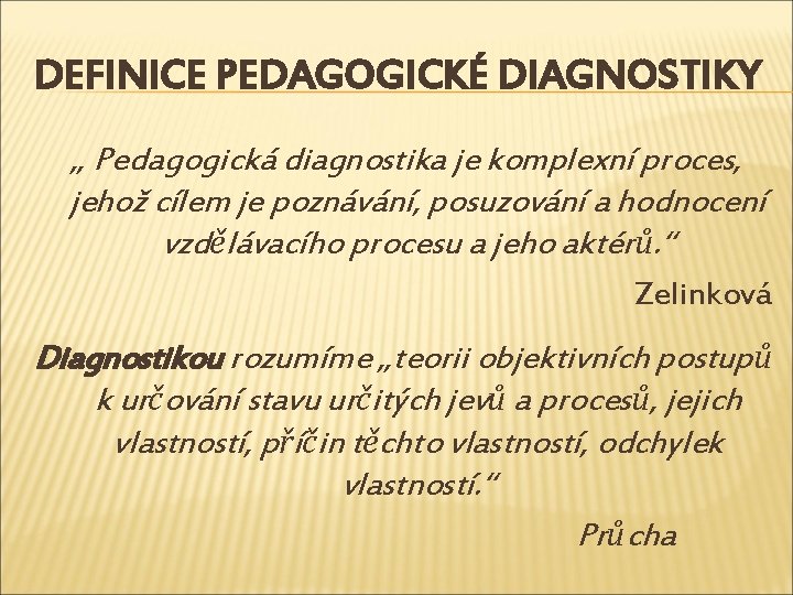 Pedagogická Vysoká škola PEDAGOGICK DIAGNOSTIKA Mgr Petra Sobkov DEFINICE PEDAGOGICK DIAGNOSTIKY