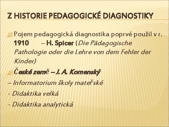 Z HISTORIE PEDAGOGICKÉ DIAGNOSTIKY Pojem pedagogická diagnostika poprvé použil v r. 1910 – H.