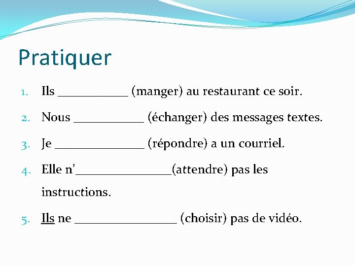 Pratiquer 1. Ils ______ (manger) au restaurant ce soir. 2. Nous ______ (échanger) des